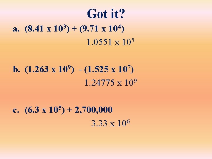 Got it? a. (8. 41 x 103) + (9. 71 x 104) 1. 0551 Got it? a. (8. 41 x 103) + (9. 71 x 104) 1. 0551