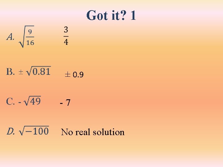 Got it? 1 • ± 0. 9 -7 No real solution 