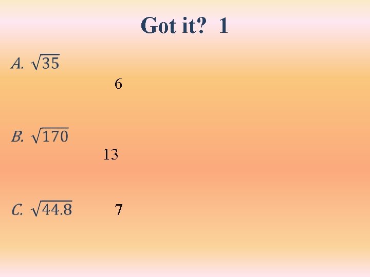 Got it? 1 • 6 13 7 Got it? 1 • 6 13 7
