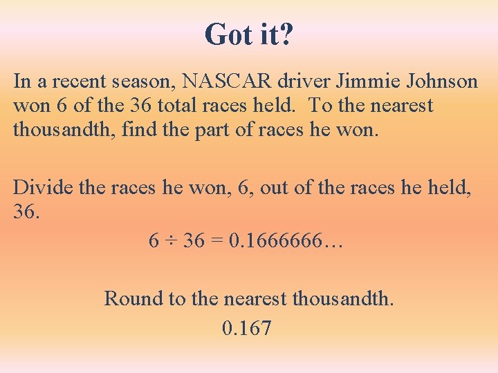 Got it? In a recent season, NASCAR driver Jimmie Johnson won 6 of the