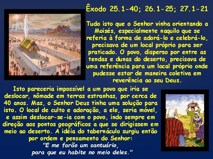 Êxodo 25. 1 -40; 26. 1 -25; 27. 1 -21 Tudo isto que o