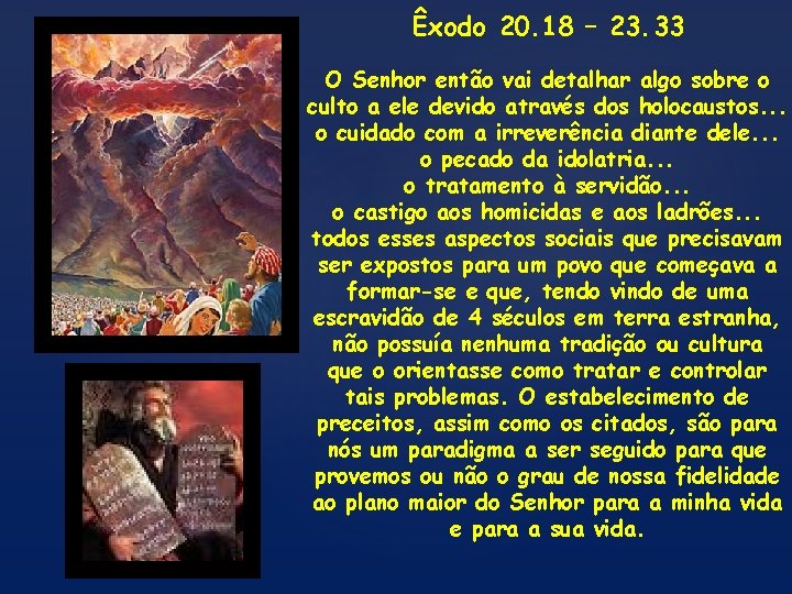 Êxodo 20. 18 – 23. 33 O Senhor então vai detalhar algo sobre o