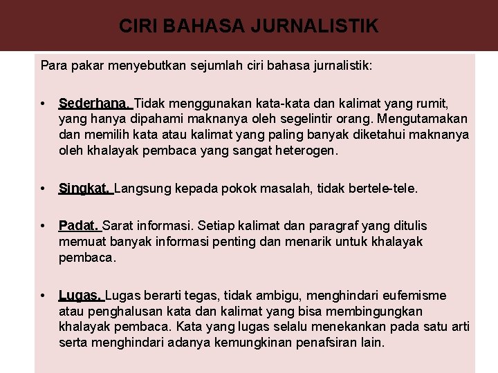CIRI BAHASA JURNALISTIK Para pakar menyebutkan sejumlah ciri bahasa jurnalistik: • Sederhana. Tidak menggunakan