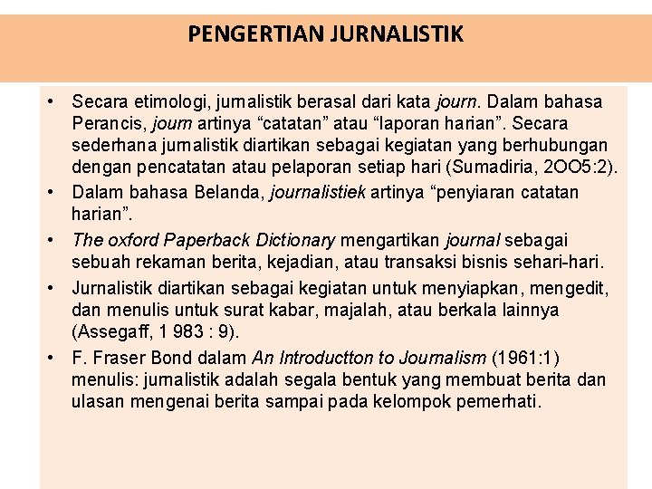 PENGERTIAN JURNALISTIK • Secara etimologi, jurnalistik berasal dari kata journ. Dalam bahasa Perancis, journ