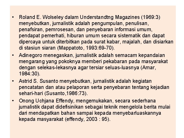  • Roland E. Wolseley dalam Understandtng Magazines (1969: 3) menyebutkan, jurnalistik adalah pengumpulan,