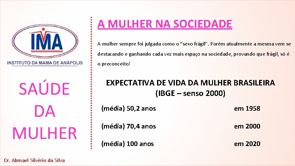 A MULHER NA SOCIEDADE A mulher sempre foi julgada como o “sexo frágil”. Porém
