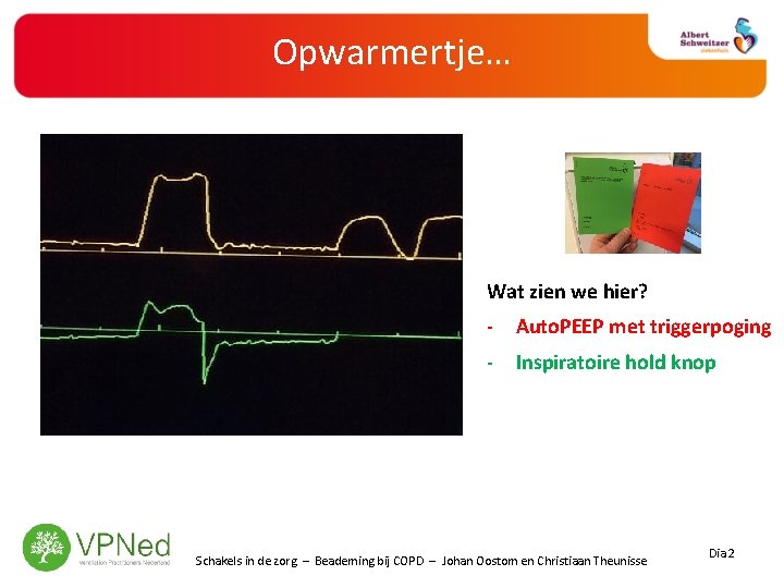 Opwarmertje… Wat zien we hier? - Auto. PEEP met triggerpoging - Inspiratoire hold knop