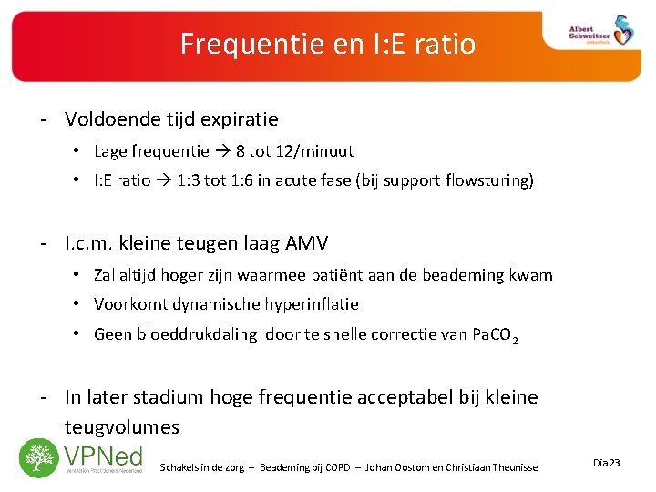 Frequentie en I: E ratio - Voldoende tijd expiratie • Lage frequentie 8 tot