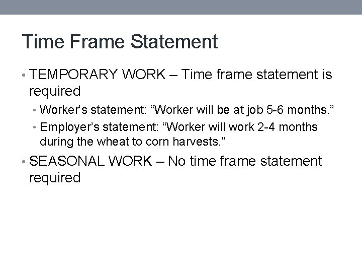 Time Frame Statement • TEMPORARY WORK – Time frame statement is required • Worker’s