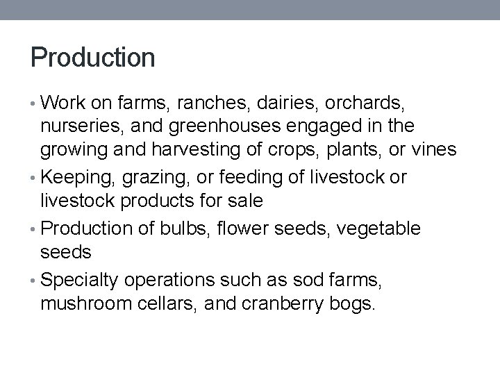 Production • Work on farms, ranches, dairies, orchards, nurseries, and greenhouses engaged in the