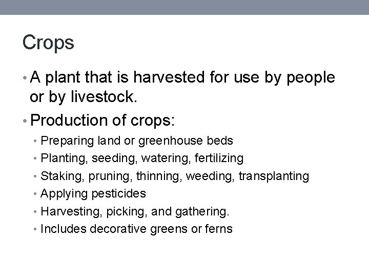 Crops • A plant that is harvested for use by people or by livestock.