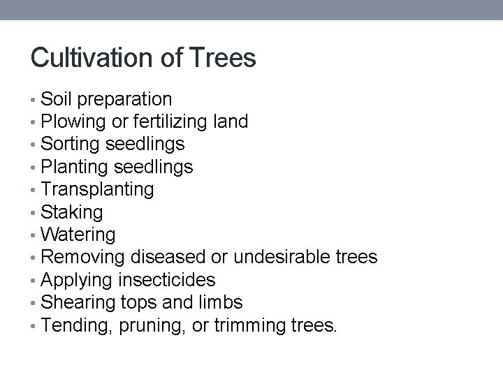 Cultivation of Trees • Soil preparation • Plowing or fertilizing land • Sorting seedlings