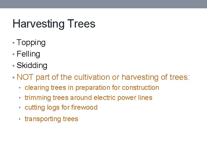 Harvesting Trees • Topping • Felling • Skidding • NOT part of the cultivation