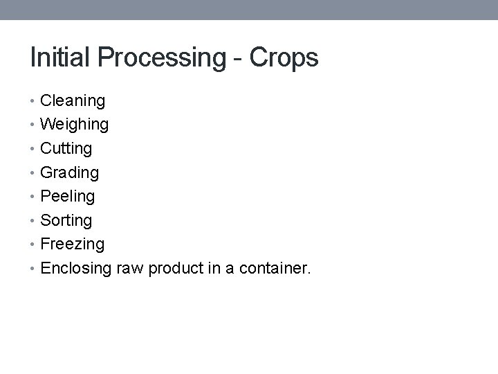 Initial Processing - Crops • Cleaning • Weighing • Cutting • Grading • Peeling