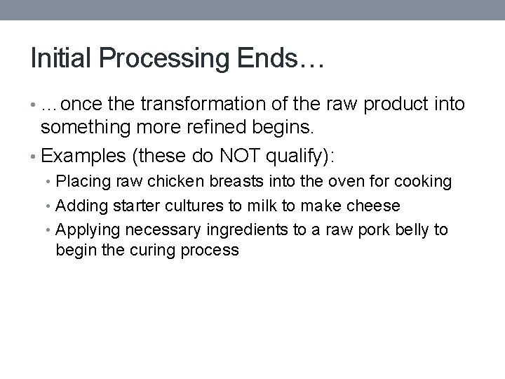 Initial Processing Ends… • …once the transformation of the raw product into something more