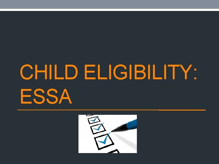CHILD ELIGIBILITY: ESSA 