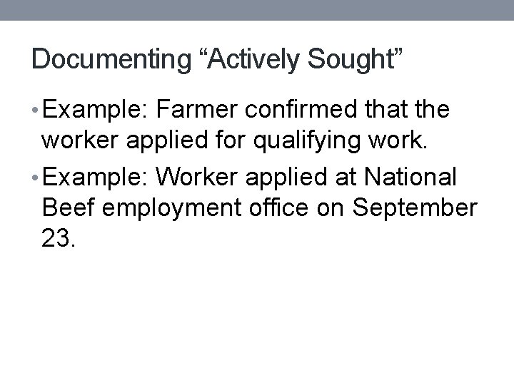 Documenting “Actively Sought” • Example: Farmer confirmed that the worker applied for qualifying work.