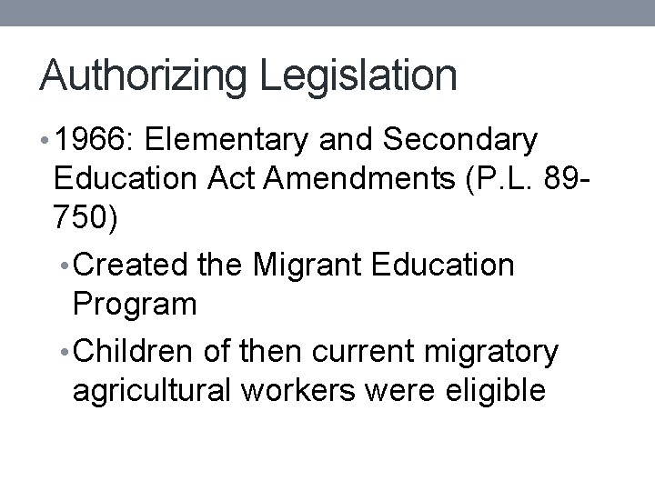 Authorizing Legislation • 1966: Elementary and Secondary Education Act Amendments (P. L. 89750) •