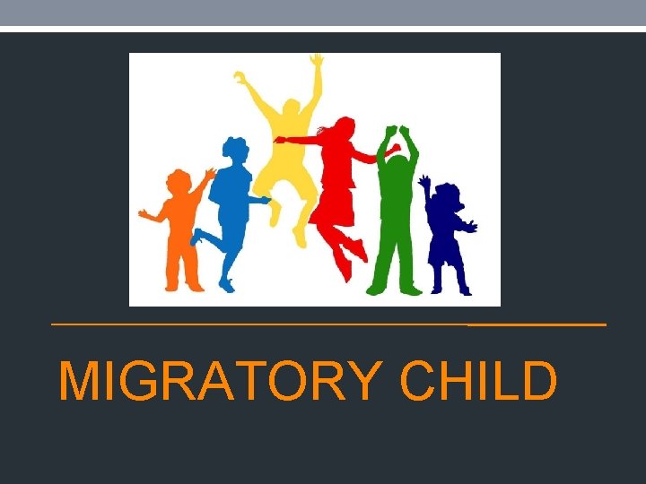 MIGRATORY CHILD 