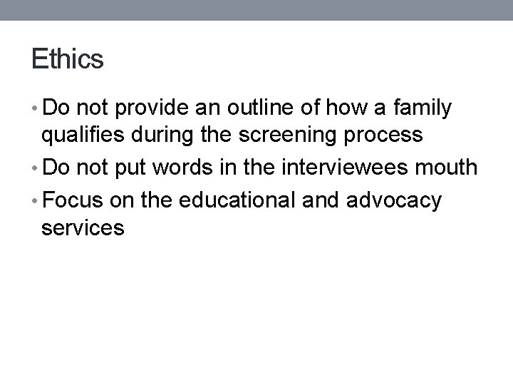 Ethics • Do not provide an outline of how a family qualifies during the