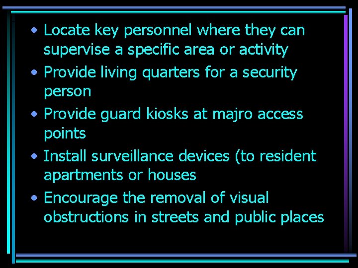  • Locate key personnel where they can supervise a specific area or activity