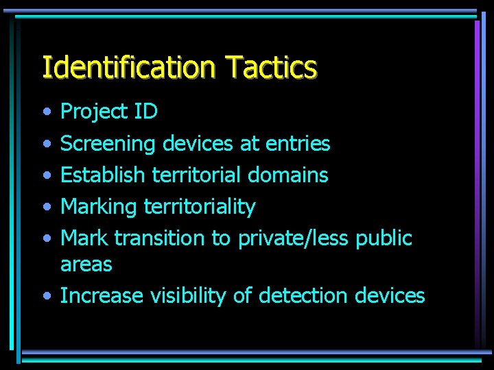Identification Tactics • • • Project ID Screening devices at entries Establish territorial domains