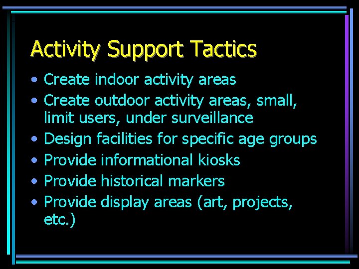 Activity Support Tactics • Create indoor activity areas • Create outdoor activity areas, small,