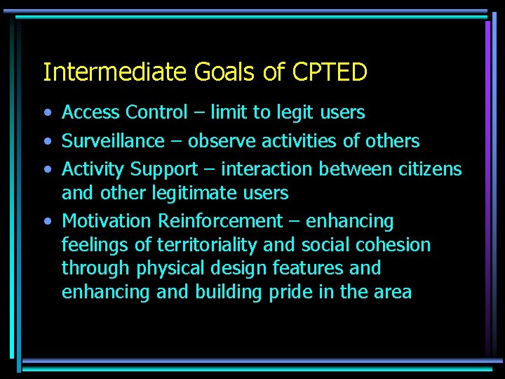 Intermediate Goals of CPTED • Access Control – limit to legit users • Surveillance