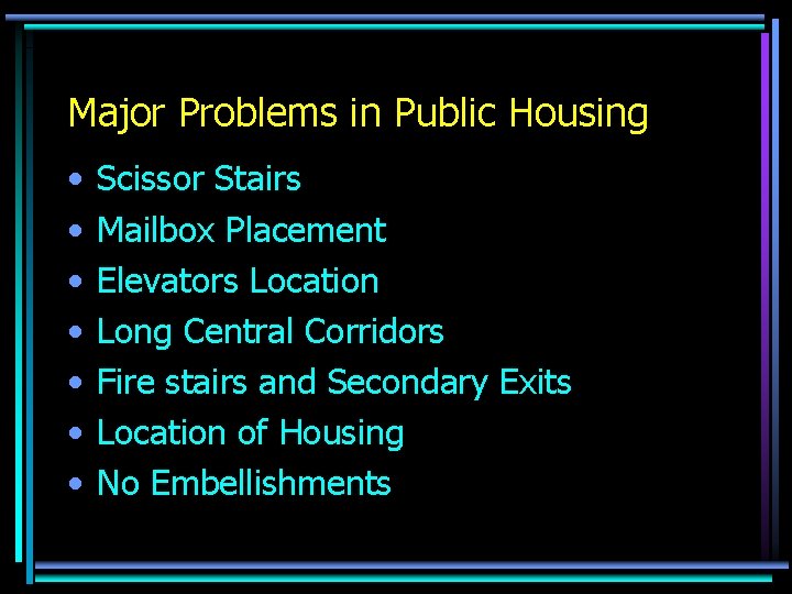 Major Problems in Public Housing • • Scissor Stairs Mailbox Placement Elevators Location Long