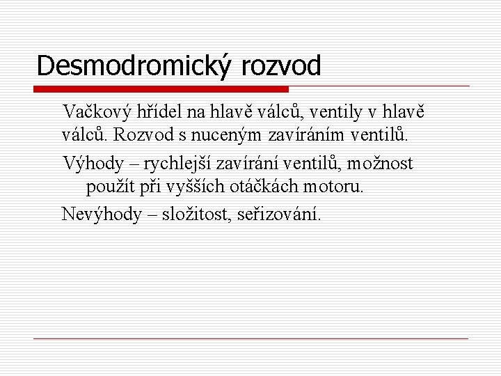Desmodromický rozvod Vačkový hřídel na hlavě válců, ventily v hlavě válců. Rozvod s nuceným