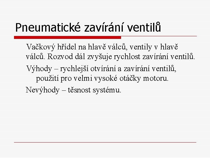 Pneumatické zavírání ventilů Vačkový hřídel na hlavě válců, ventily v hlavě válců. Rozvod dál
