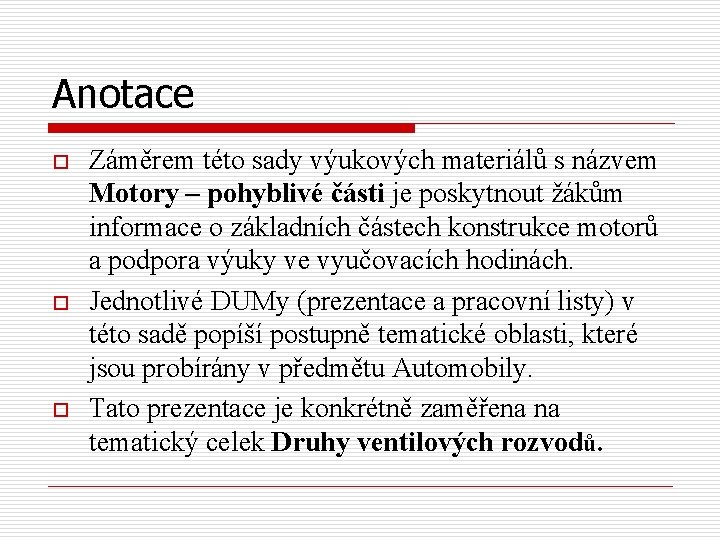 Anotace o o o Záměrem této sady výukových materiálů s názvem Motory – pohyblivé