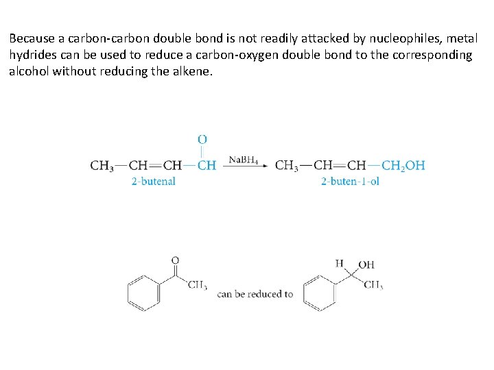 Because a carbon-carbon double bond is not readily attacked by nucleophiles, metal hydrides can