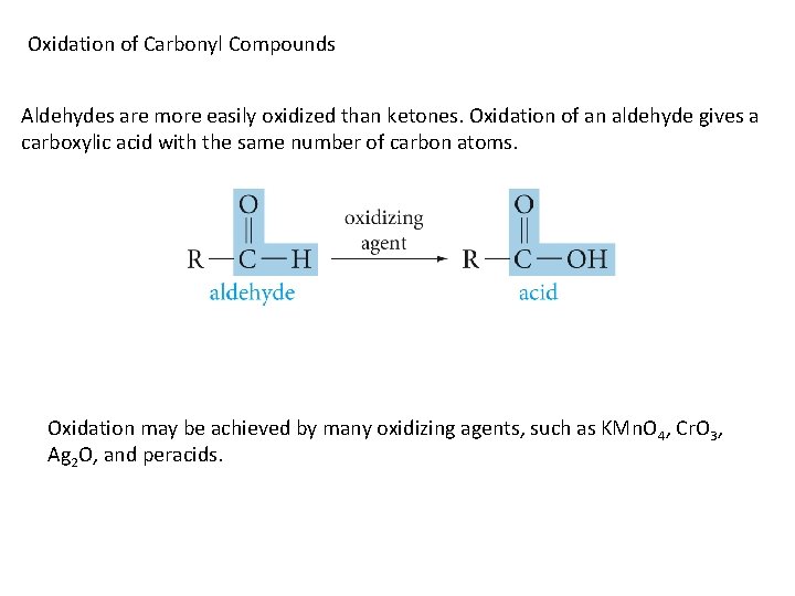 Oxidation of Carbonyl Compounds Aldehydes are more easily oxidized than ketones. Oxidation of an