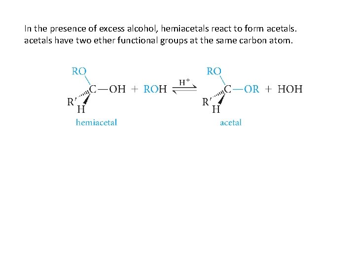 In the presence of excess alcohol, hemiacetals react to form acetals have two ether