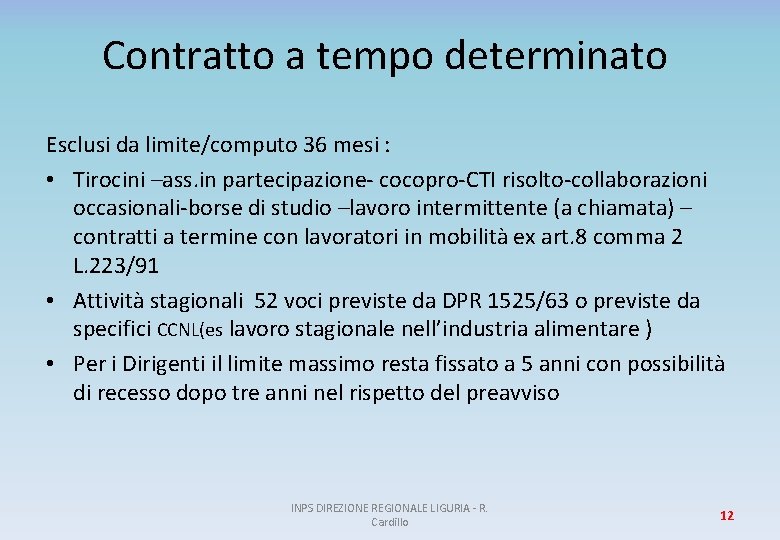 Contratto a tempo determinato Esclusi da limite/computo 36 mesi : • Tirocini –ass. in