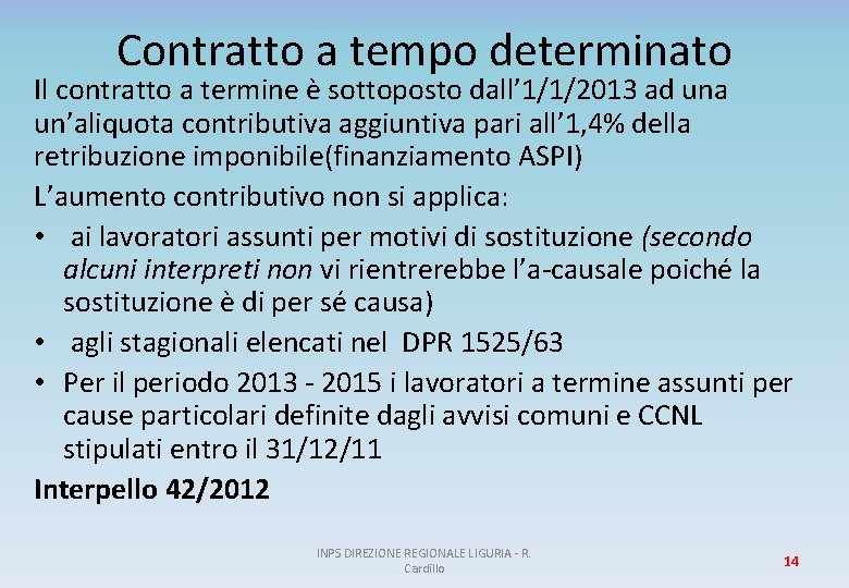 Contratto a tempo determinato Il contratto a termine è sottoposto dall’ 1/1/2013 ad una