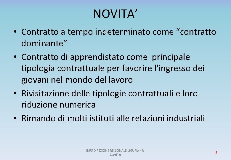 NOVITA’ • Contratto a tempo indeterminato come “contratto dominante” • Contratto di apprendistato come