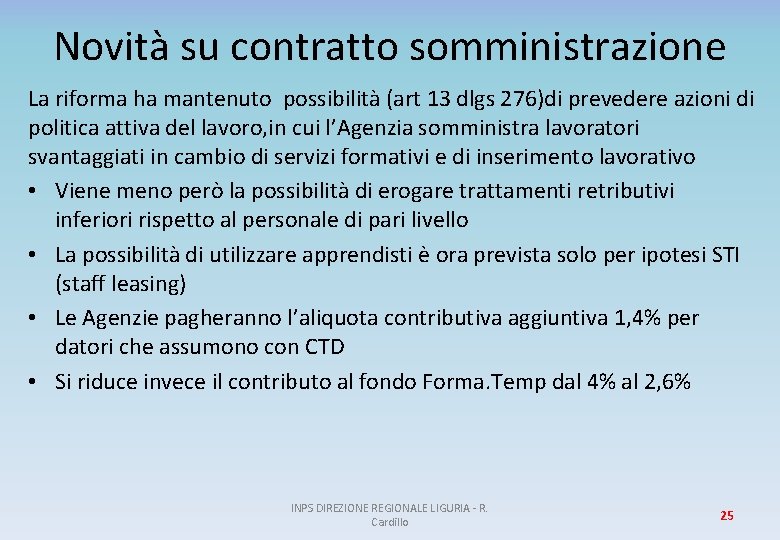 Novità su contratto somministrazione La riforma ha mantenuto possibilità (art 13 dlgs 276)di prevedere