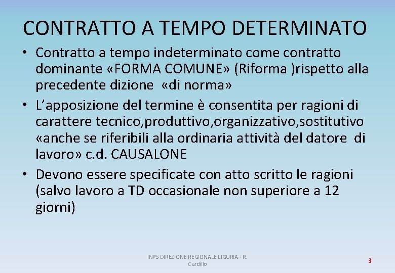 CONTRATTO A TEMPO DETERMINATO • Contratto a tempo indeterminato come contratto dominante «FORMA COMUNE»