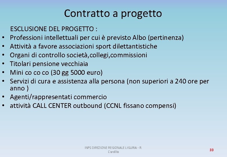 Contratto a progetto ESCLUSIONE DEL PROGETTO : • Professioni intellettuali per cui è previsto