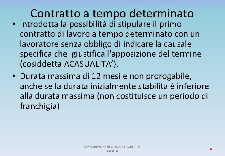 Contratto a tempo determinato • Introdotta la possibilità di stipulare il primo contratto di