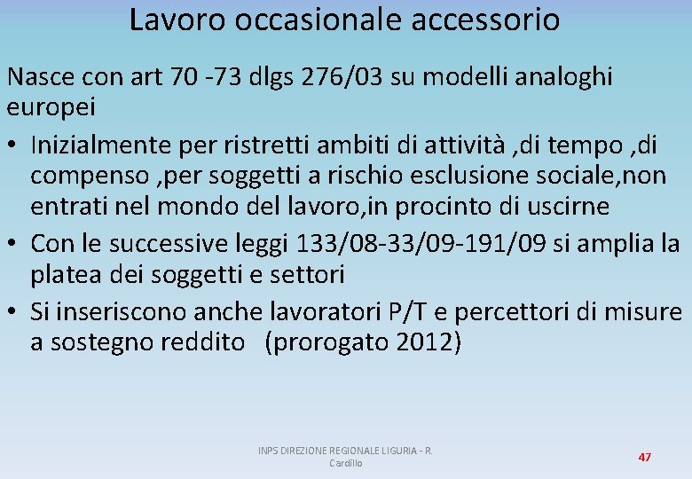 Lavoro occasionale accessorio Nasce con art 70 -73 dlgs 276/03 su modelli analoghi europei