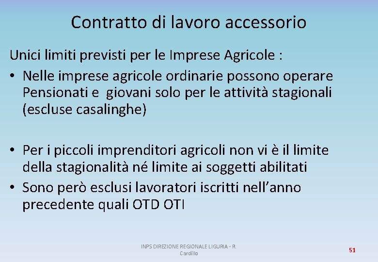 Contratto di lavoro accessorio Unici limiti previsti per le Imprese Agricole : • Nelle