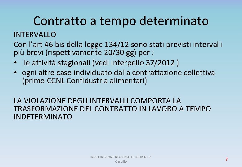 Contratto a tempo determinato INTERVALLO Con l’art 46 bis della legge 134/12 sono stati