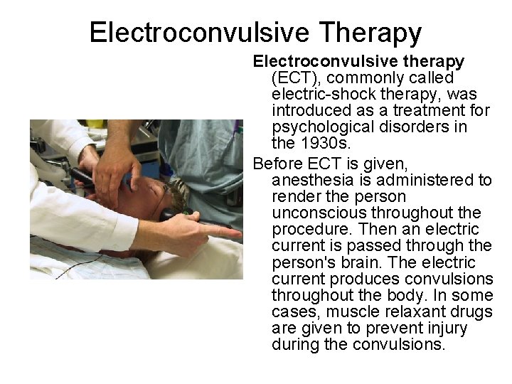 Electroconvulsive Therapy Electroconvulsive therapy (ECT), commonly called electric-shock therapy, was introduced as a treatment