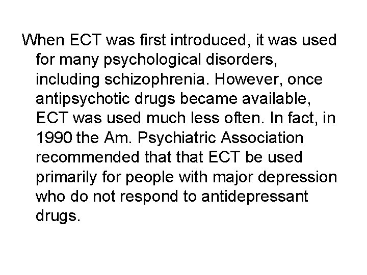 When ECT was first introduced, it was used for many psychological disorders, including schizophrenia.