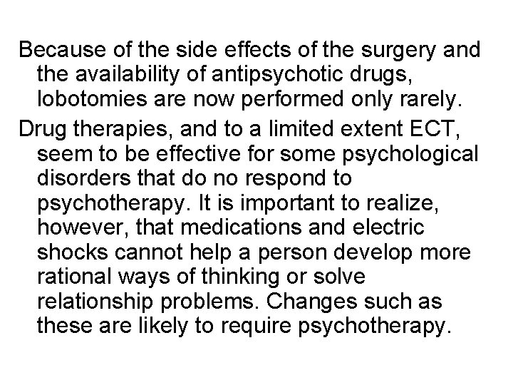 Because of the side effects of the surgery and the availability of antipsychotic drugs,