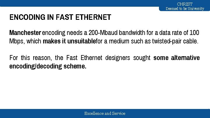 CHRIST Deemed to be University ENCODING IN FAST ETHERNET Manchester encoding needs a 200