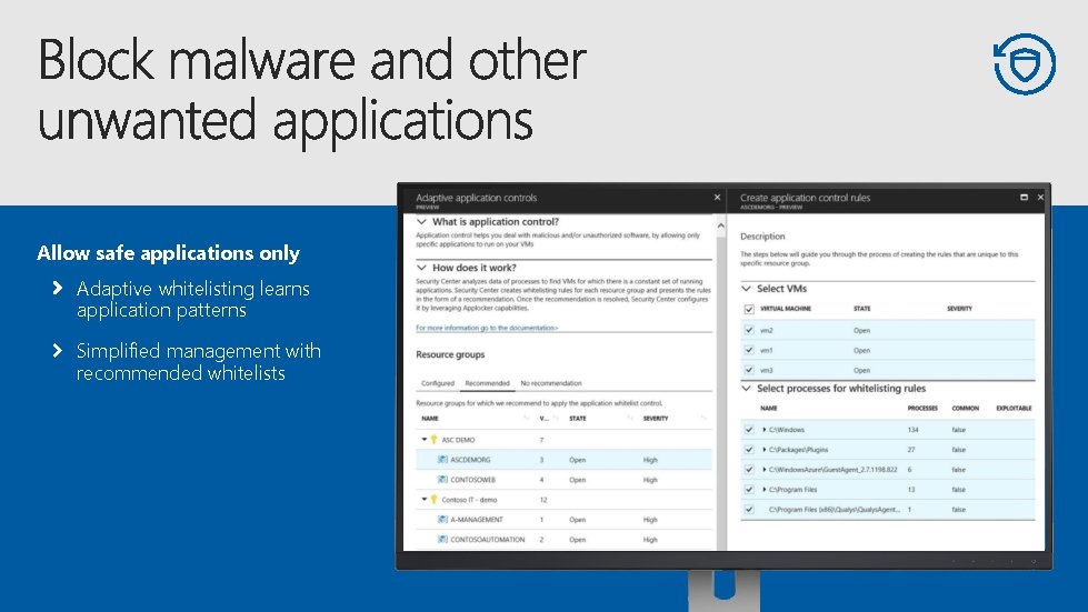 Allow safe applications only Adaptive whitelisting learns application patterns Simplified management with recommended whitelists